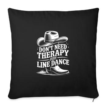 I don't need therapy - just line dancing - Sofa pillowcase 17,3'' x 17,3'' (45 x 45 cm) - black - Front
