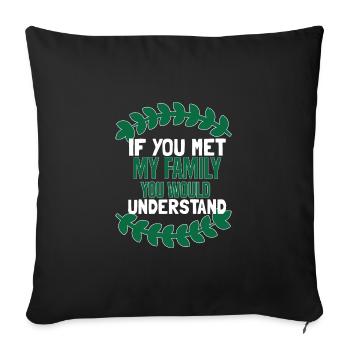 If You Met My Family You Would Understand - Sofa pillowcase 17,3'' x 17,3'' (45 x 45 cm) - black - Front