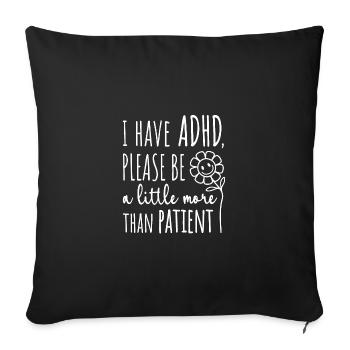 I have ADHD, thank you for being a little more than patient - Sofa pillowcase 17,3'' x 17,3'' (45 x 45 cm) - black - Front