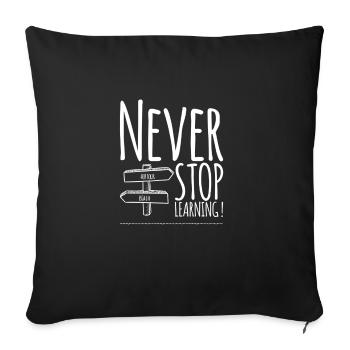 Never STOP Learning ! - Sofakissenbezug 45 x 45 cm - Schwarz - Vorne