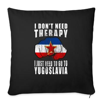 I don't need therapy I just need to go Yugoslavia - Sofakissenbezug 45 x 45 cm - Schwarz - Vorne