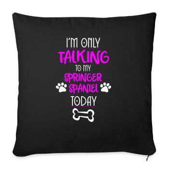 Je ne parle qu’à mon épagneul springer aujourd’hui - Housse de coussin décorative 45 x 45 cm - noir - Devant