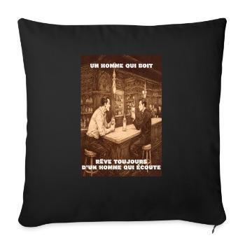homme qui boit rêve toujours d'un homme qui écoute - Housse de coussin décorative 45 x 45 cm - noir - Devant