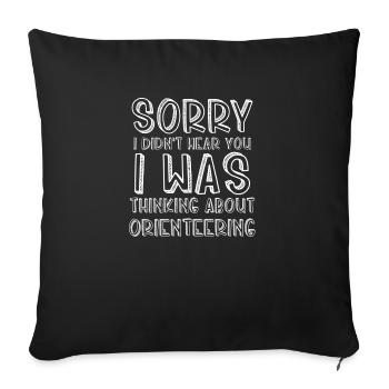 Didn't Hear You I Was Thinking About Orienteering - Sofa pillowcase 17,3'' x 17,3'' (45 x 45 cm) - black - Front