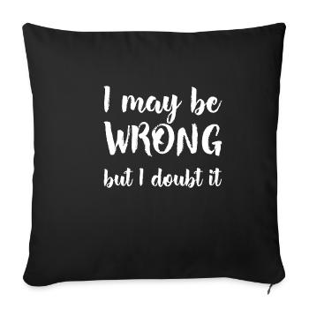 I may be wrong but I doubt it - saying T-shirt - Sofa pillowcase 17,3'' x 17,3'' (45 x 45 cm) - black - Front