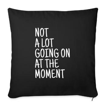 Il ne se passe pas grand-chose en ce moment - Housse de coussin décorative 45 x 45 cm - noir - Devant