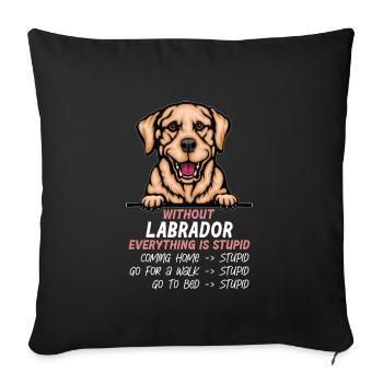 Ohne Labrador ist alles doof - Sofakissenbezug 45 x 45 cm - Schwarz - Vorne