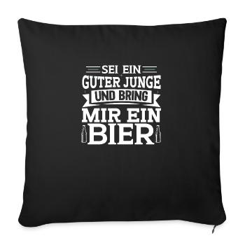 Sei ein guter junge und bring mir ein Bier - Sofakissenbezug 45 x 45 cm - Schwarz - Vorne