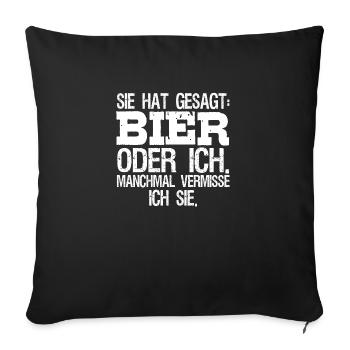 Sie sagte Bier oder ich manchmal vermisse ich Sie - Sofakissenbezug 45 x 45 cm - Schwarz - Vorne