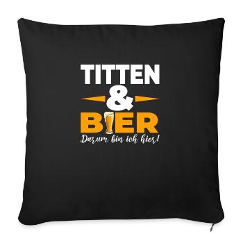 Titten & Bier Darum bin ich hier - Sofakissenbezug 45 x 45 cm - Schwarz - Vorne