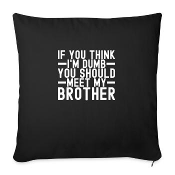 If You Think I'm Dumb You Should Meet My Brother - Sofakissenbezug 45 x 45 cm - Schwarz - Vorne