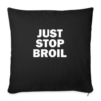 Just Stop Broil Sarcastic - Sofa pillowcase 17,3'' x 17,3'' (45 x 45 cm) - black - Front