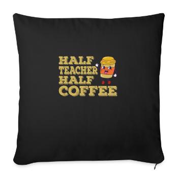 Teachers Day Half Teacher Half Coffee - Sofa pillowcase 17,3'' x 17,3'' (45 x 45 cm) - black - Front