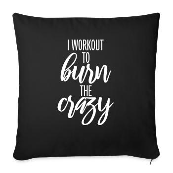 I Workout To Burn The Crazy Bodybuilding Fitness - Sofa pillowcase 17,3'' x 17,3'' (45 x 45 cm) - black - Front