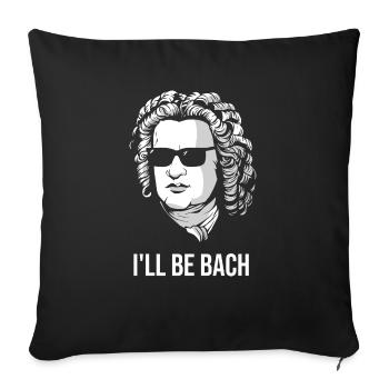 I'll Be Bach Funny Classical Music Gift Idea - Sofa pillowcase 17,3'' x 17,3'' (45 x 45 cm) - black - Front