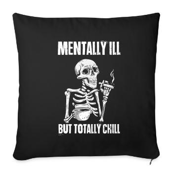 Mentally Ill But Totally Chill Skelett Geschenk Ha - Sofakissenbezug 45 x 45 cm - Schwarz - Vorne