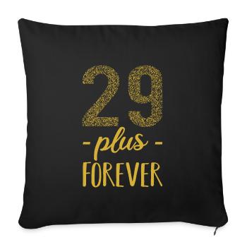 29 plus forever - 29 + birthday - Sofa pillowcase 17,3'' x 17,3'' (45 x 45 cm) - black - Front