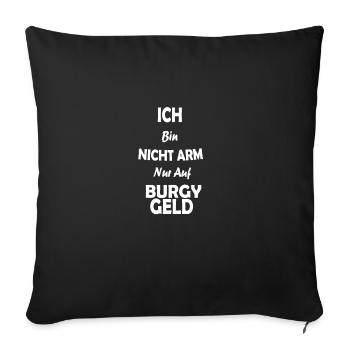Ich bin nicht arm - Nur auf Burgy Geld - Sofakissenbezug 45 x 45 cm - Schwarz - Vorne