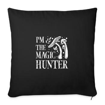 I'm the magic mushroom hunter - Sofa pillowcase 17,3'' x 17,3'' (45 x 45 cm) - black - Front