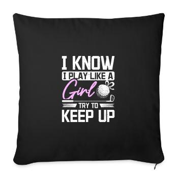 I know I play golf like a girl try to keep up - Sofakissenbezug 45 x 45 cm - Schwarz - Vorne