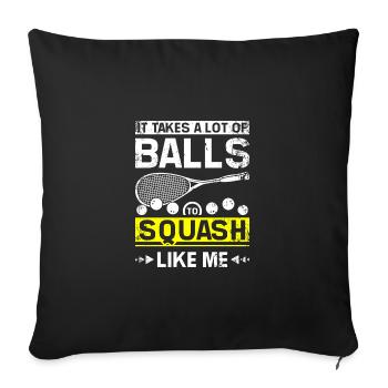 It takes a lot of balls to squash like me - Sofa pillowcase 17,3'' x 17,3'' (45 x 45 cm) - black - Front