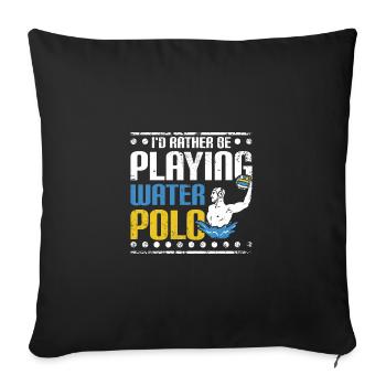 I'd rather be playing water polo - Sofa pillowcase 17,3'' x 17,3'' (45 x 45 cm) - black - Front