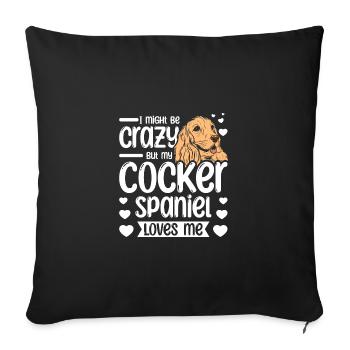 I might be crazy but my cocker spaniel loves me - Sofakissenbezug 45 x 45 cm - Schwarz - Vorne