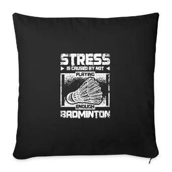 Stress is caused by not playing enoug badminton - Sofakissenbezug 45 x 45 cm - Schwarz - Vorne