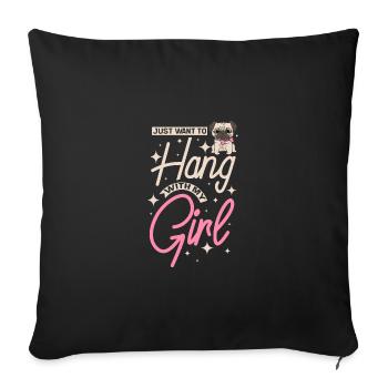 Just want to hang with my pug girl - Sofa pillowcase 17,3'' x 17,3'' (45 x 45 cm) - black - Front