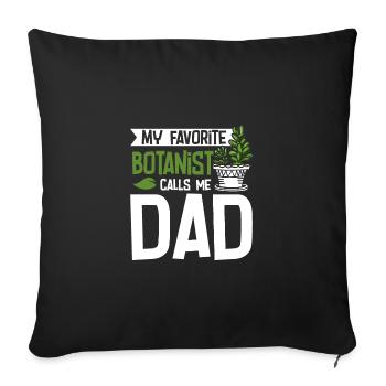 Fathers day My favorite botanist calls me dad - Sofa pillowcase 17,3'' x 17,3'' (45 x 45 cm) - black - Front