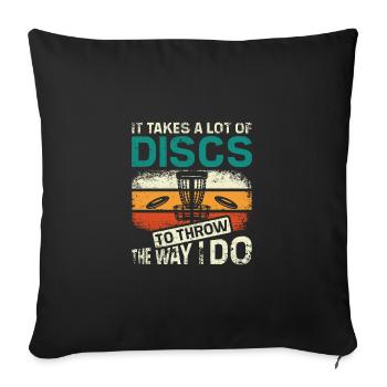 It takes a lot of discs golf to throw the way I do - Sofa pillowcase 17,3'' x 17,3'' (45 x 45 cm) - black - Front