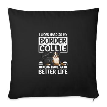 Travailler dur Border Collie peut avoir une vie meilleure - Housse de coussin décorative 45 x 45 cm - noir - Devant