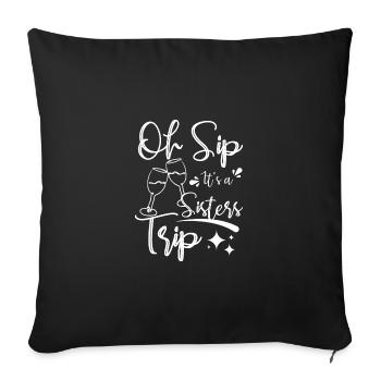 Wine sisters, Oh sip it's a sisters trip - Sofa pillowcase 17,3'' x 17,3'' (45 x 45 cm) - black - Front