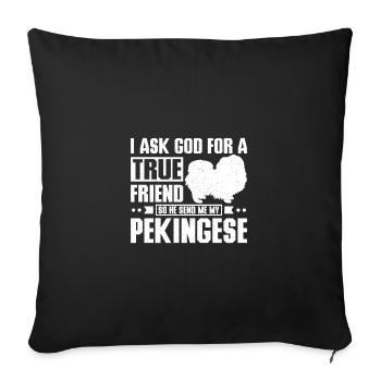 God send me a true friend my pekingese - Sofa pillowcase 17,3'' x 17,3'' (45 x 45 cm) - black - Front