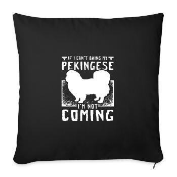 If I can't bring my pekingese I'm not coming - Sofa pillowcase 17,3'' x 17,3'' (45 x 45 cm) - black - Front