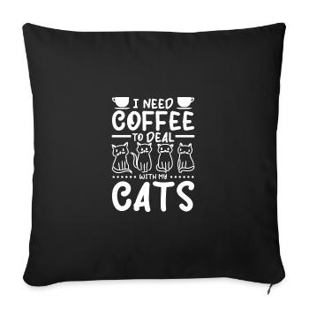 I need coffee to deal with my cats - Sofa pillowcase 17,3'' x 17,3'' (45 x 45 cm) - black - Front