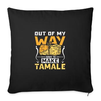 Out of my way I have to make tamale - Sofakissenbezug 45 x 45 cm - Schwarz - Vorne