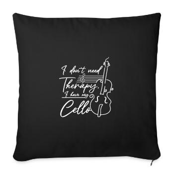 I don't need therapy I have my cello - Sofa pillowcase 17,3'' x 17,3'' (45 x 45 cm) - black - Front