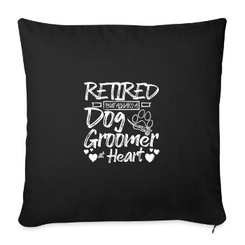 Retired but always a pet dog groomer at heart - Sofa pillowcase 17,3'' x 17,3'' (45 x 45 cm) - black - Front