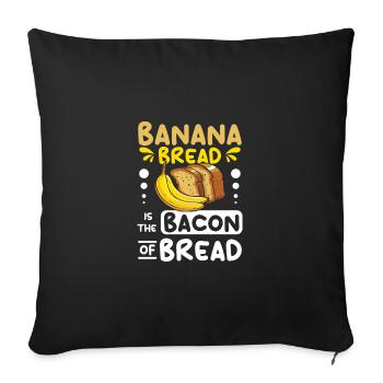 Banana bread is the bacon of bread - Sofa pillowcase 17,3'' x 17,3'' (45 x 45 cm) - black - Front