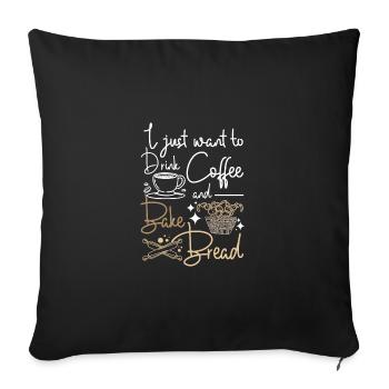 Je veux juste boire du café et faire du pain - Housse de coussin décorative 45 x 45 cm - noir - Devant