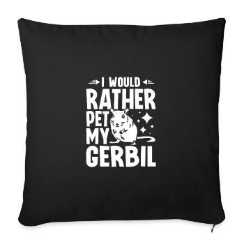 I would rather pet my gerbil - Sofa pillowcase 17,3'' x 17,3'' (45 x 45 cm) - black - Front