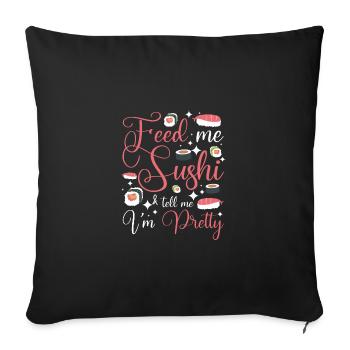 Feed me sushi & tell me I'm pretty - Sofa pillowcase 17,3'' x 17,3'' (45 x 45 cm) - black - Front