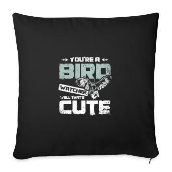 You're a bird watcher well that's cute falconer - Sofakissenbezug 45 x 45 cm - Schwarz - Vorne