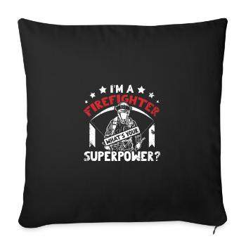 I'm a firefighter what's your superpower - Sofa pillowcase 17,3'' x 17,3'' (45 x 45 cm) - black - Front