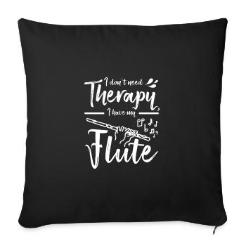 I don't need therapy I have my flute - Sofa pillowcase 17,3'' x 17,3'' (45 x 45 cm) - black - Front