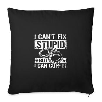 I can't fix stupid but I can cuff it - Sofakissenbezug 45 x 45 cm - Schwarz - Vorne