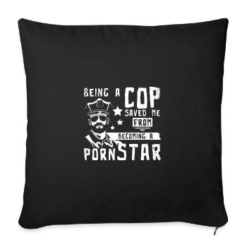 Being a cop saved me from becoming a pornstar - Sofakissenbezug 45 x 45 cm - Schwarz - Vorne