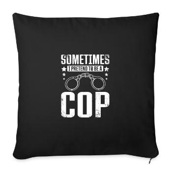 Sometimes I pretend to be cop - Sofakissenbezug 45 x 45 cm - Schwarz - Vorne
