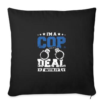 Police officer, I'm a cop deal with it - Sofa pillowcase 17,3'' x 17,3'' (45 x 45 cm) - black - Front